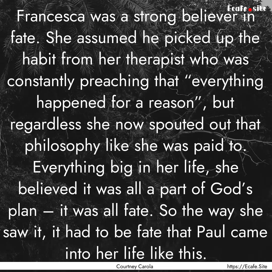 Francesca was a strong believer in fate..... : Quote by Courtney Carola