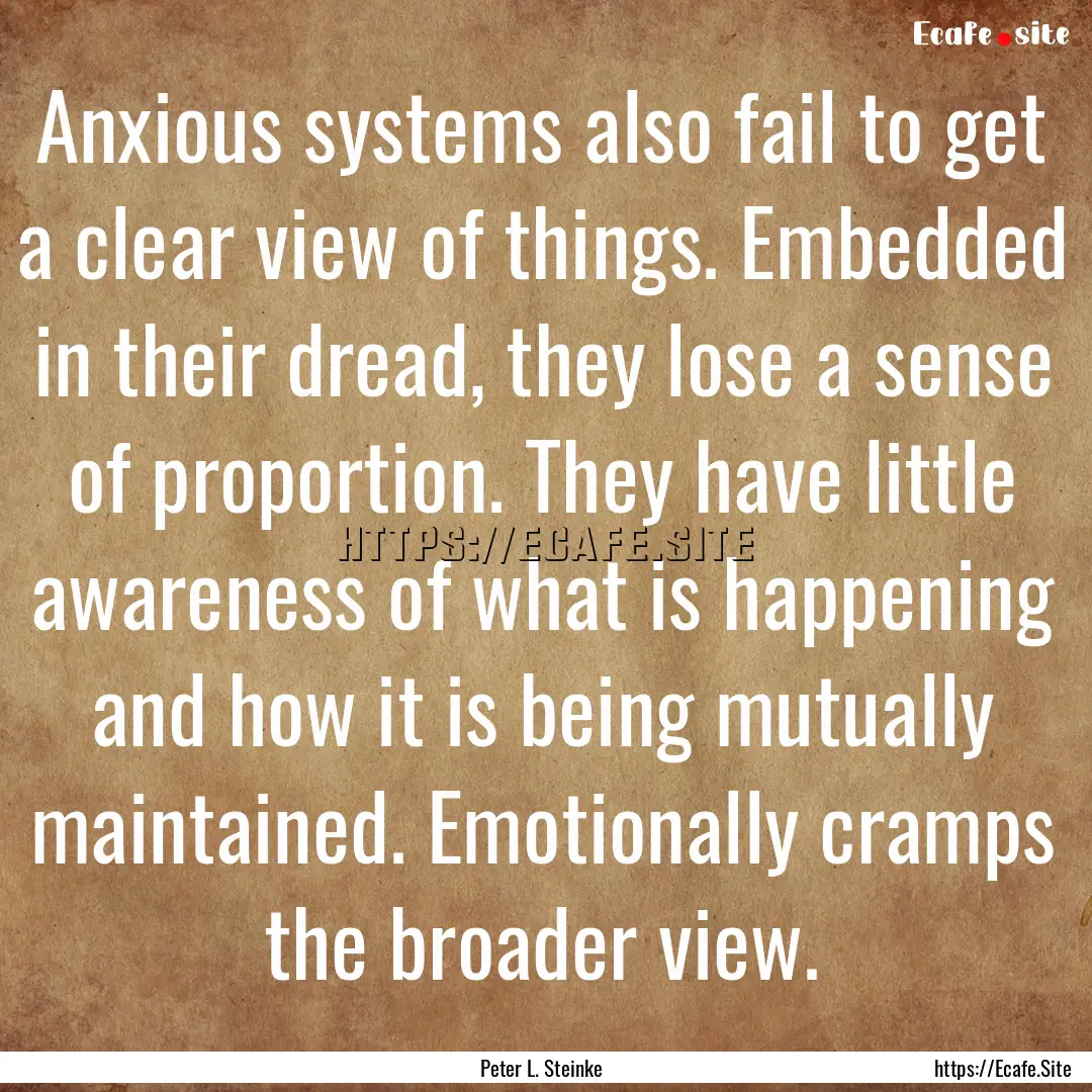 Anxious systems also fail to get a clear.... : Quote by Peter L. Steinke