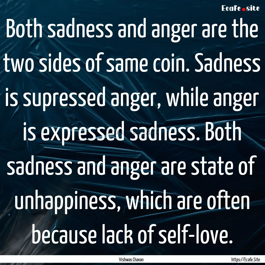 Both sadness and anger are the two sides.... : Quote by Vishwas Chavan