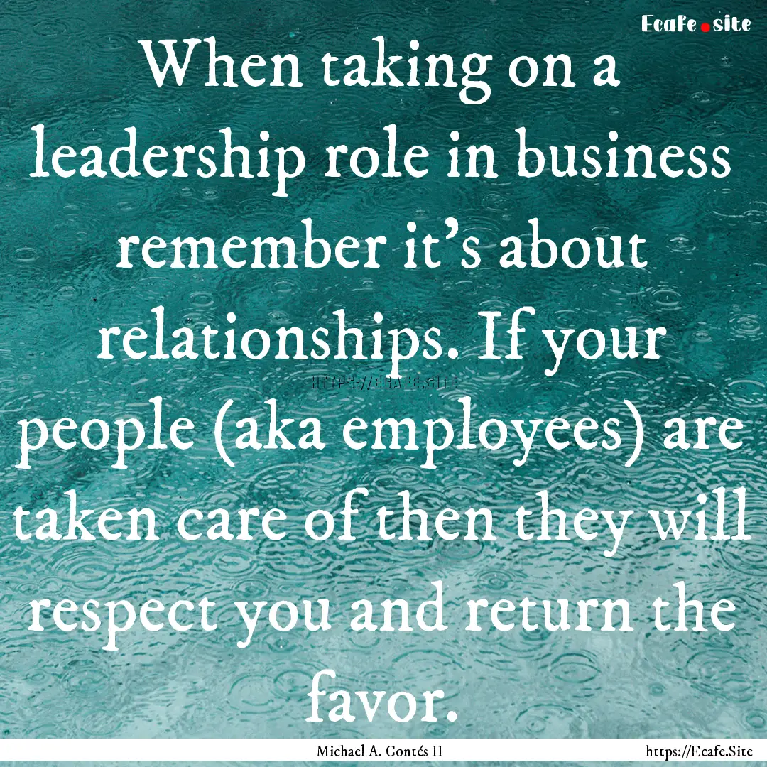 When taking on a leadership role in business.... : Quote by Michael A. Contés II