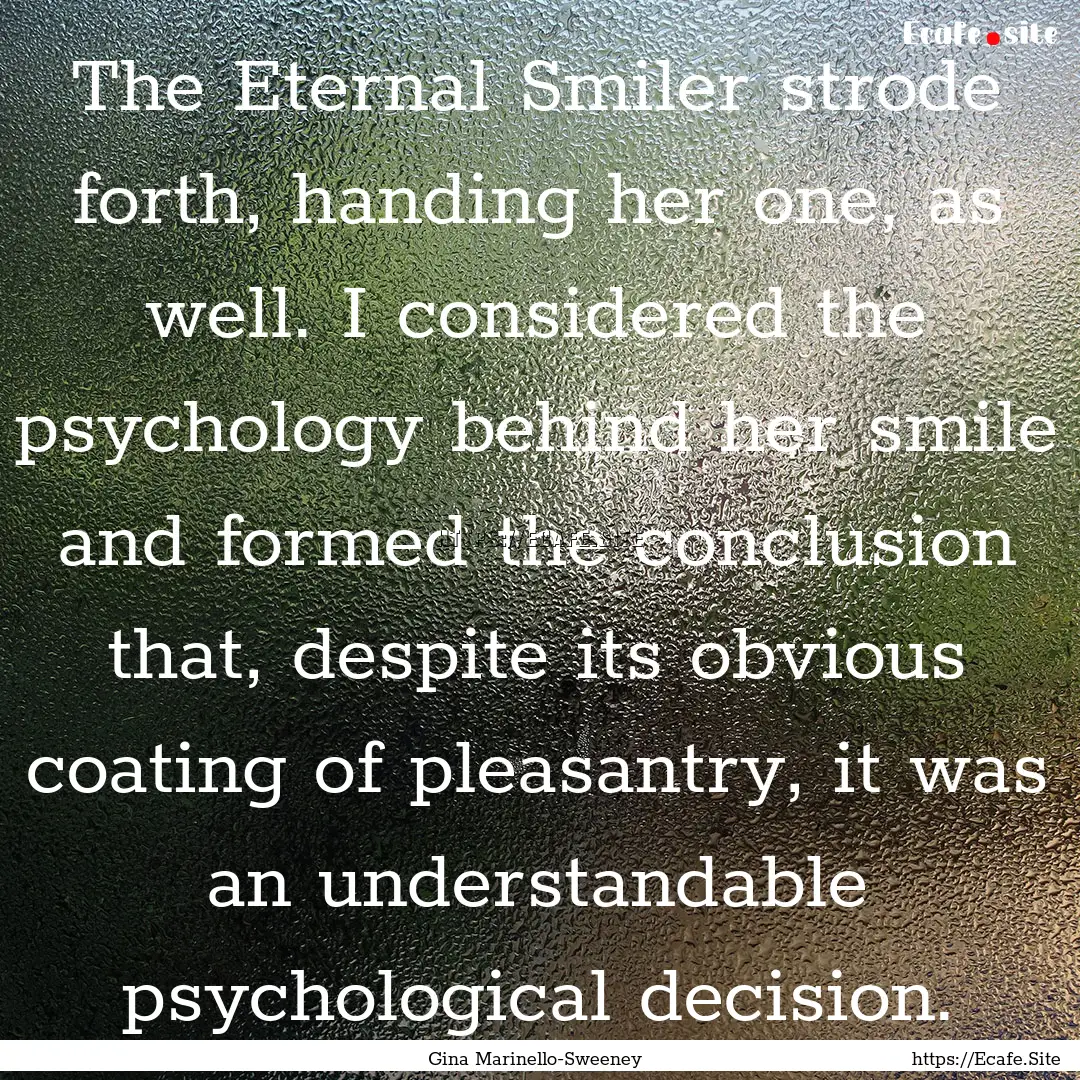 The Eternal Smiler strode forth, handing.... : Quote by Gina Marinello-Sweeney