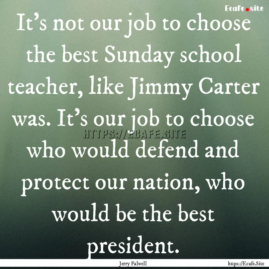 It's not our job to choose the best Sunday.... : Quote by Jerry Falwell