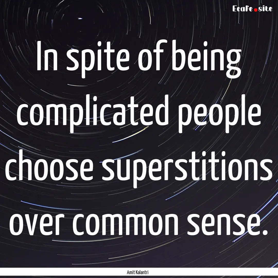 In spite of being complicated people choose.... : Quote by Amit Kalantri