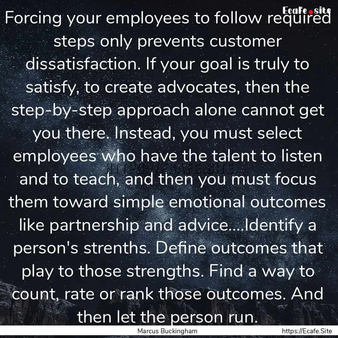 Forcing your employees to follow required.... : Quote by Marcus Buckingham