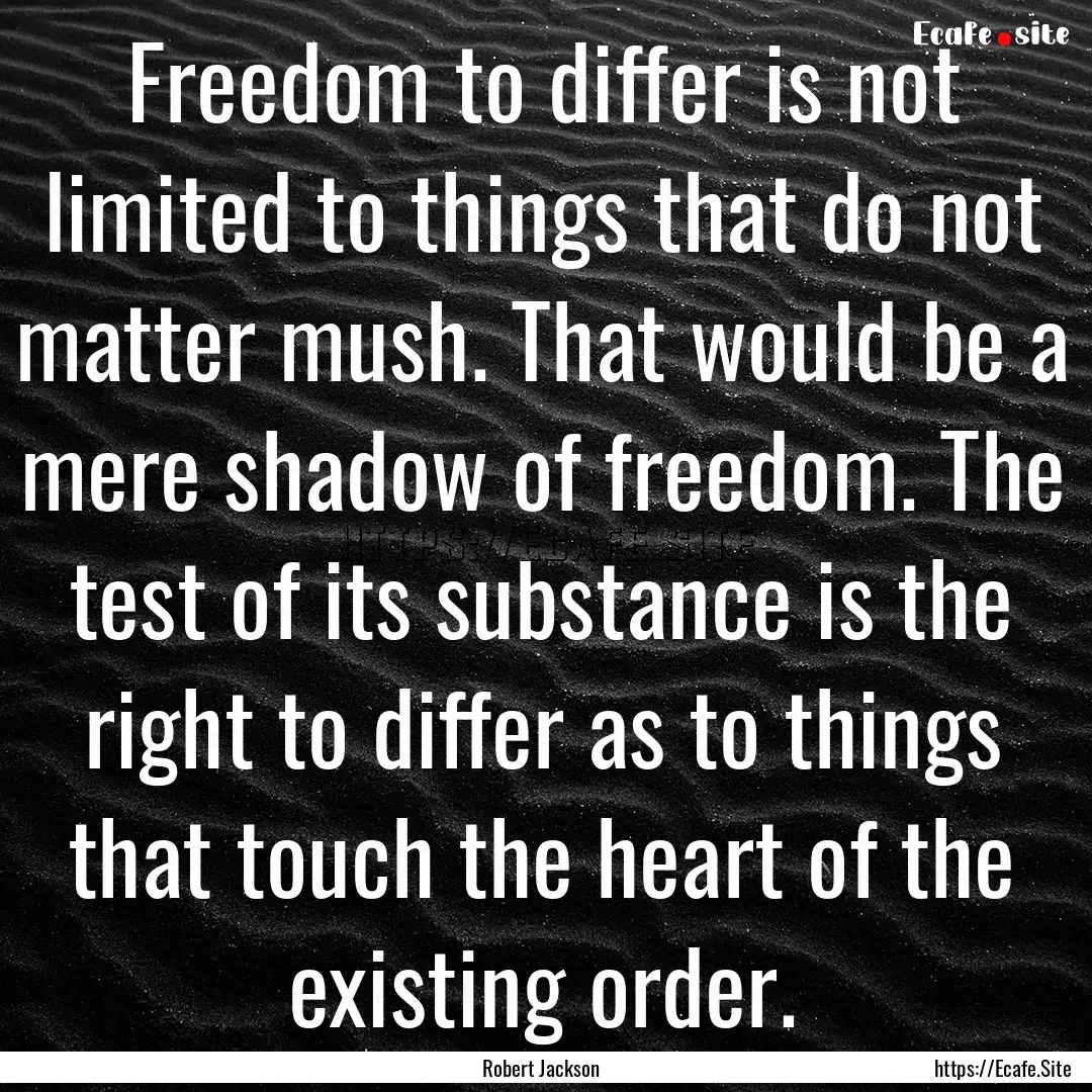 Freedom to differ is not limited to things.... : Quote by Robert Jackson