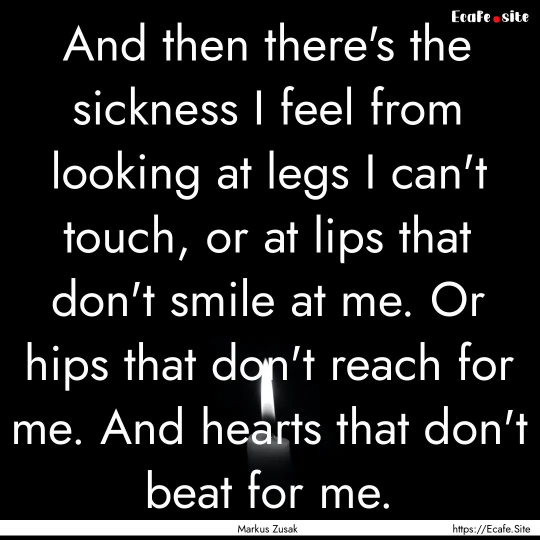 And then there's the sickness I feel from.... : Quote by Markus Zusak