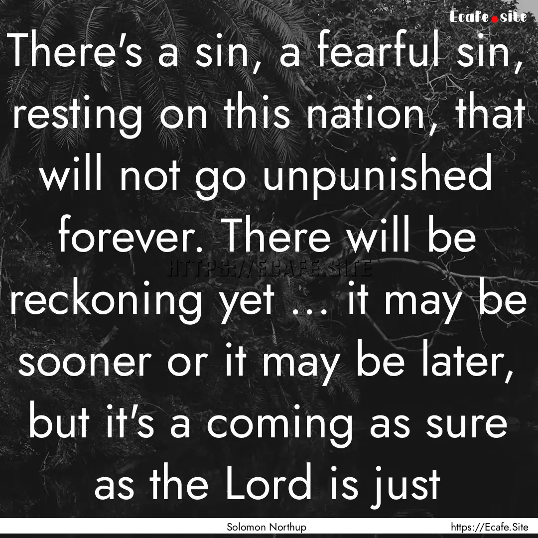 There's a sin, a fearful sin, resting on.... : Quote by Solomon Northup