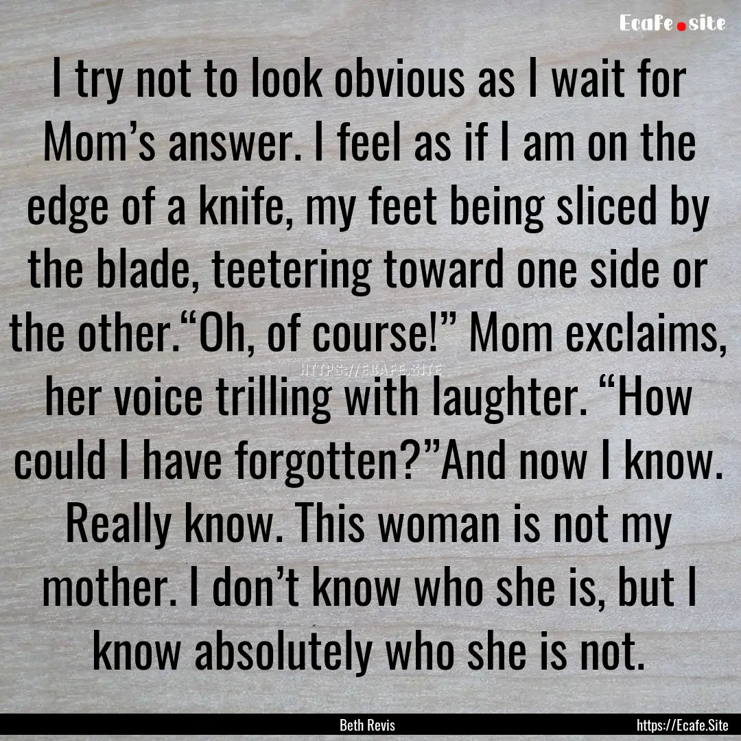 I try not to look obvious as I wait for Mom’s.... : Quote by Beth Revis