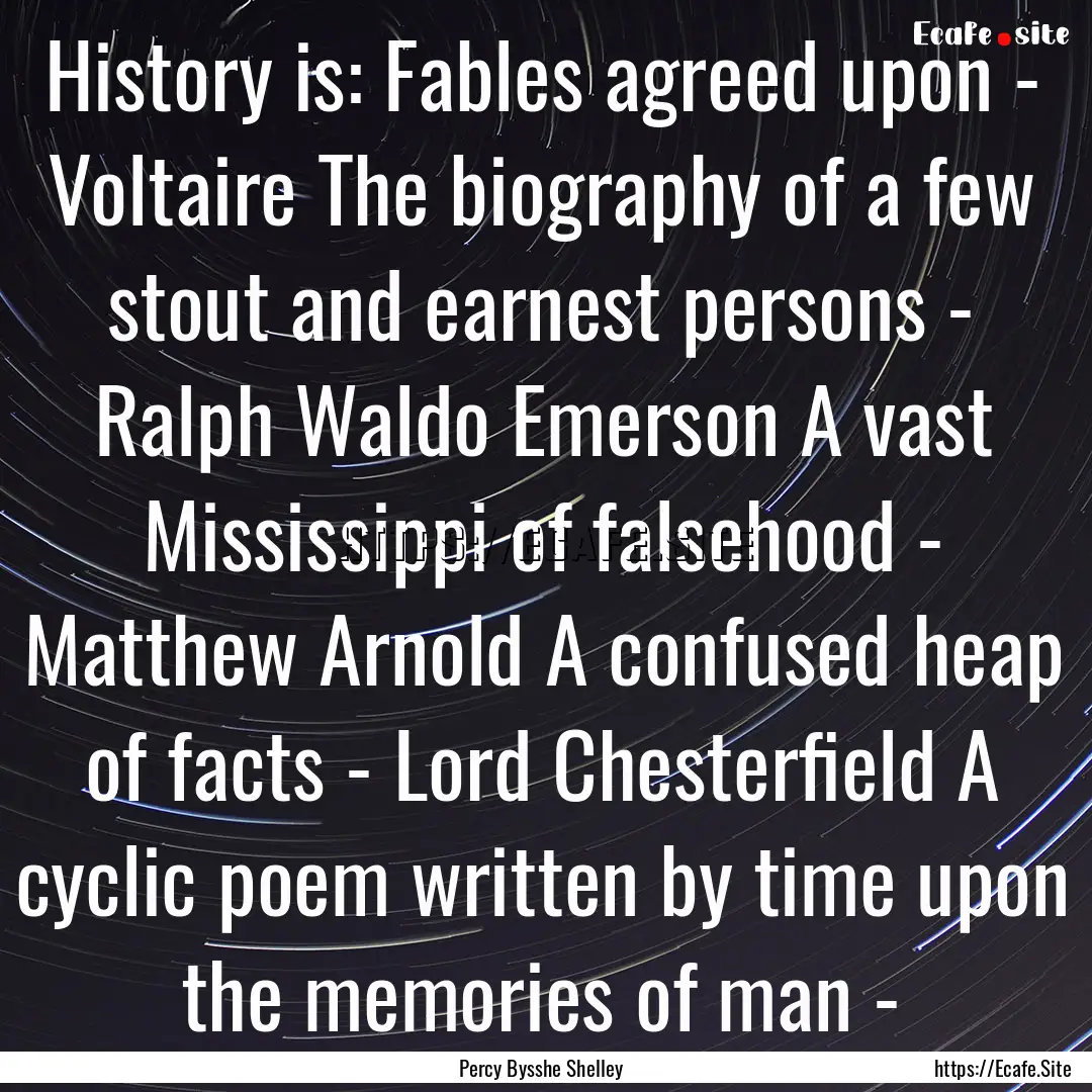 History is: Fables agreed upon - Voltaire.... : Quote by Percy Bysshe Shelley