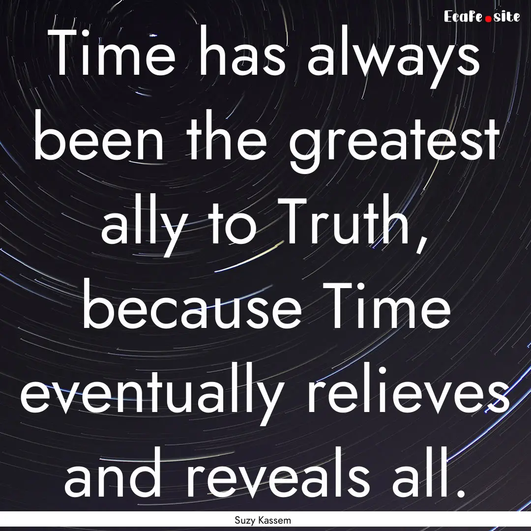 Time has always been the greatest ally to.... : Quote by Suzy Kassem