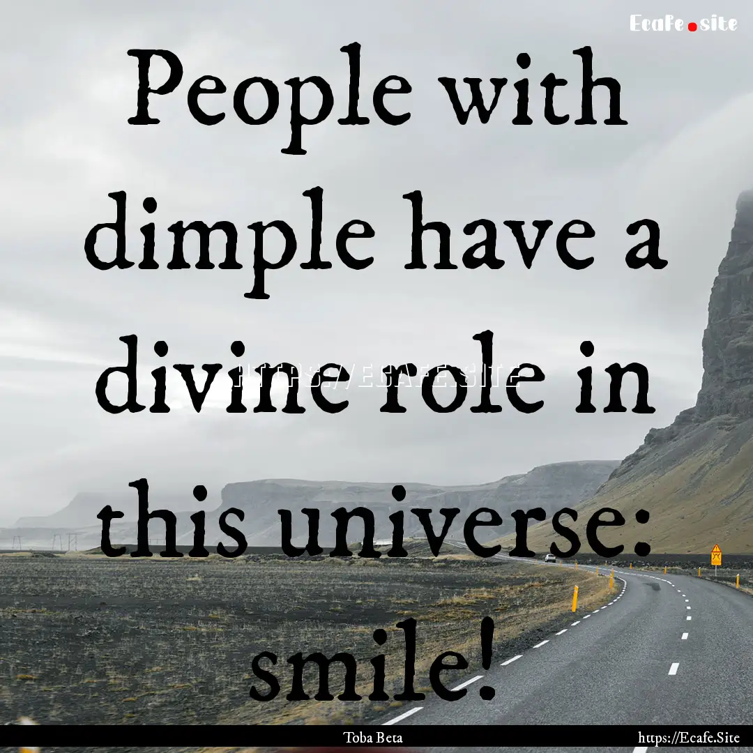 People with dimple have a divine role in.... : Quote by Toba Beta