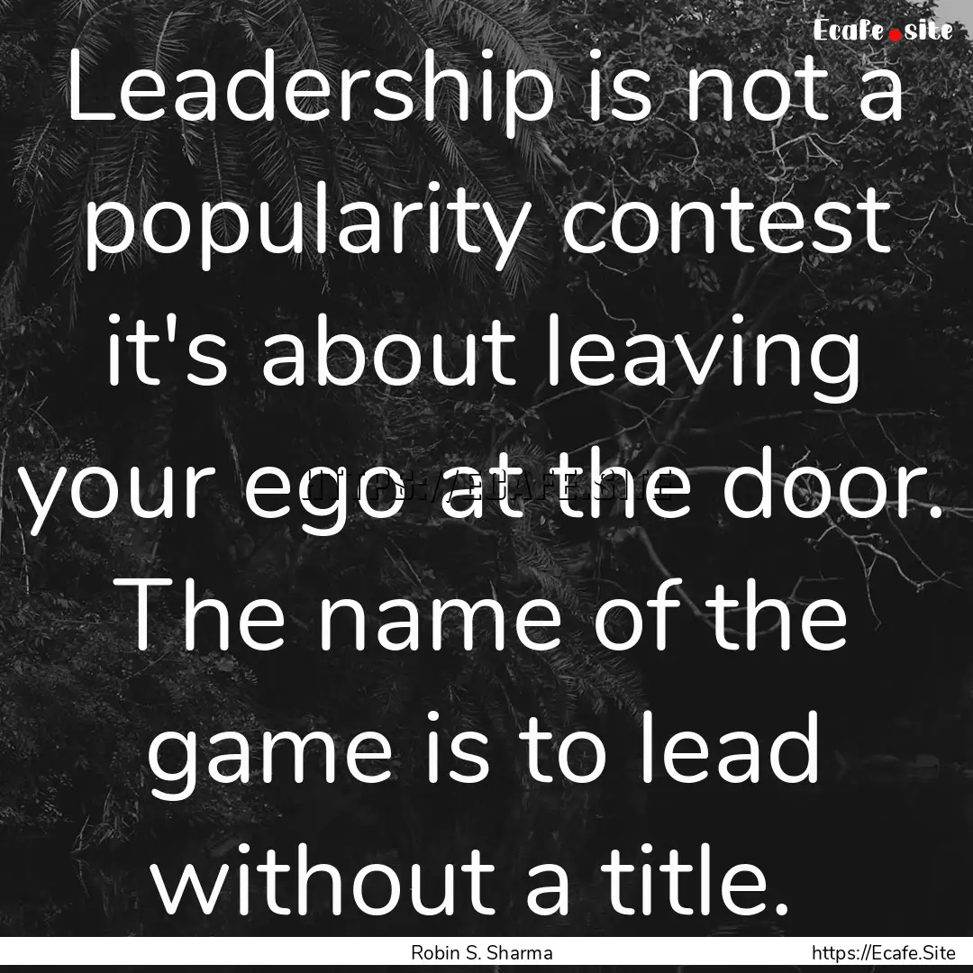 Leadership is not a popularity contest it's.... : Quote by Robin S. Sharma