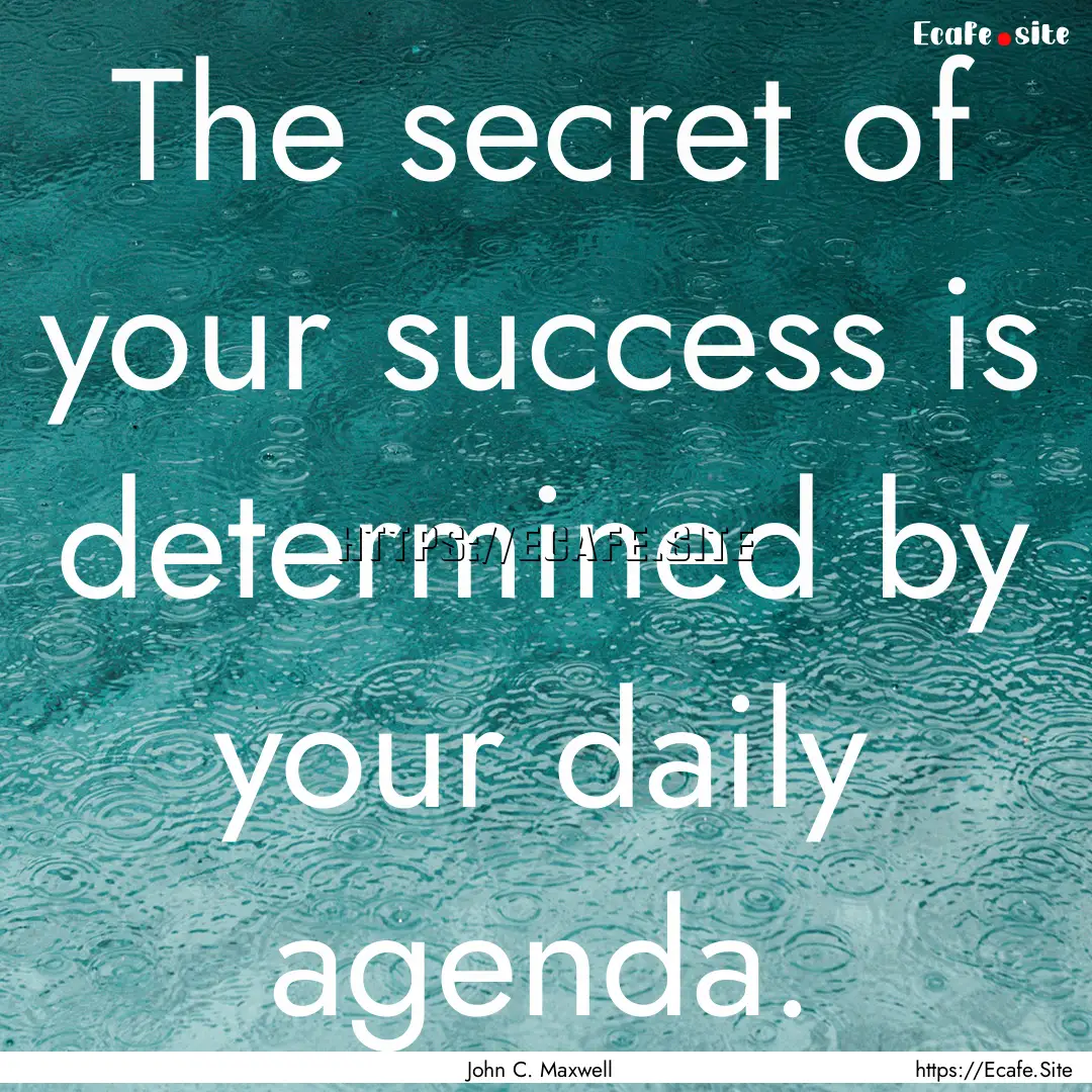 The secret of your success is determined.... : Quote by John C. Maxwell