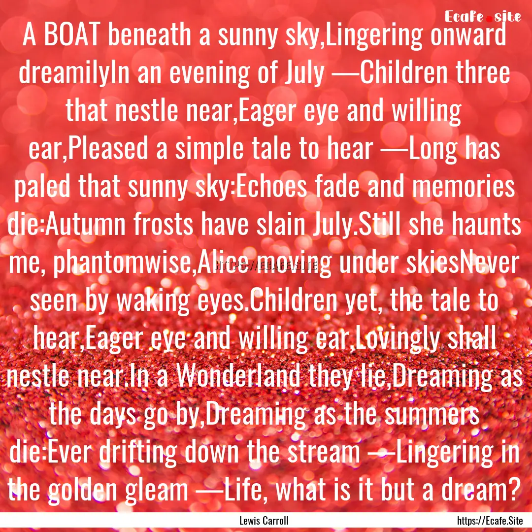 A BOAT beneath a sunny sky,Lingering onward.... : Quote by Lewis Carroll