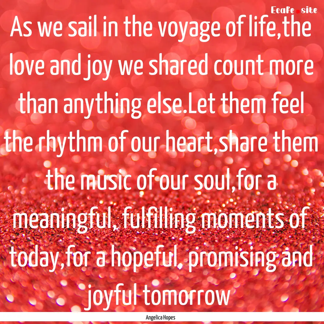 As we sail in the voyage of life,the love.... : Quote by Angelica Hopes