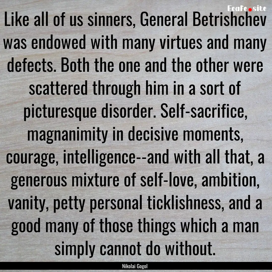 Like all of us sinners, General Betrishchev.... : Quote by Nikolai Gogol