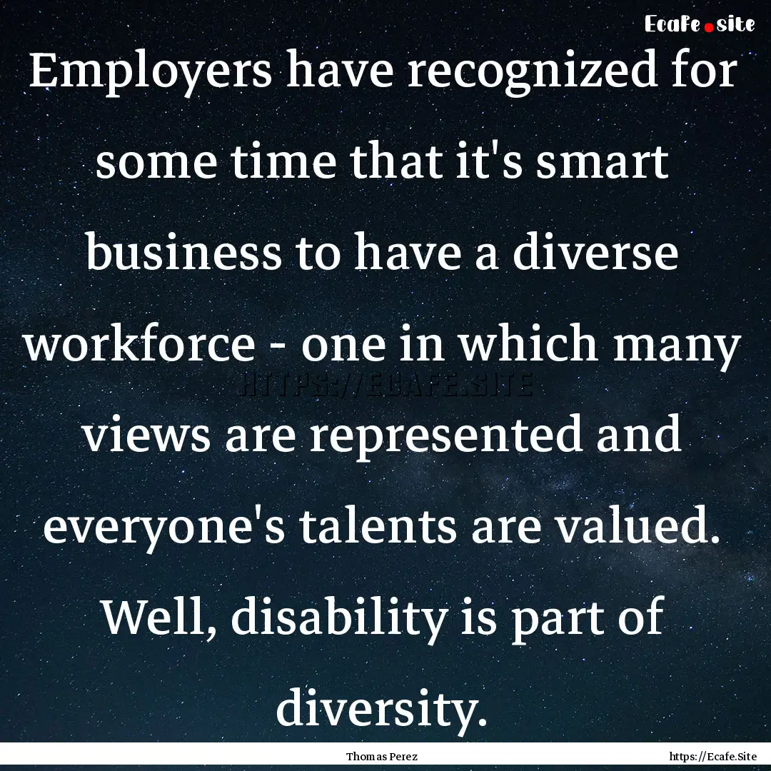 Employers have recognized for some time that.... : Quote by Thomas Perez