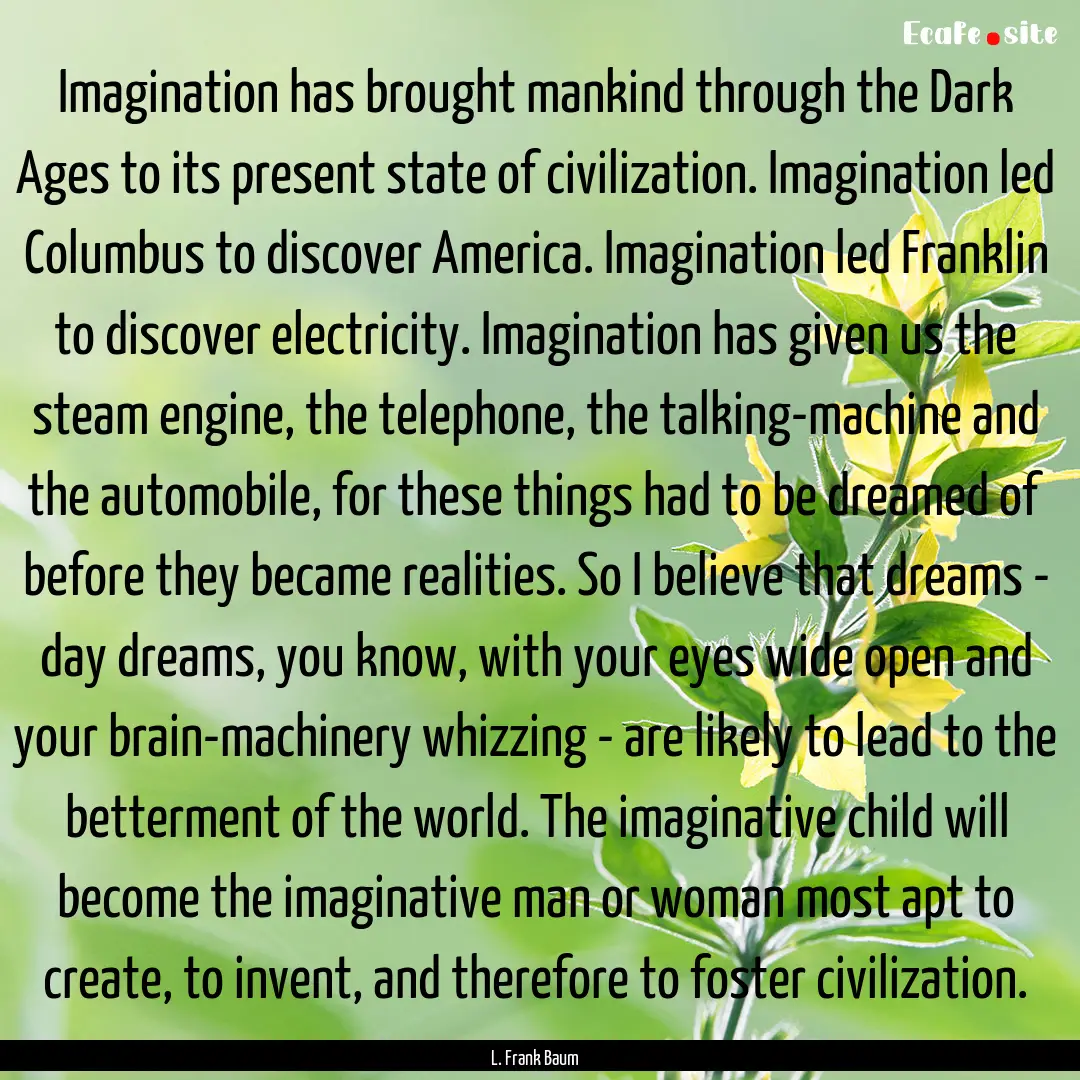 Imagination has brought mankind through the.... : Quote by L. Frank Baum