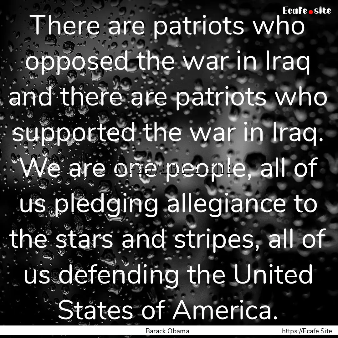 There are patriots who opposed the war in.... : Quote by Barack Obama