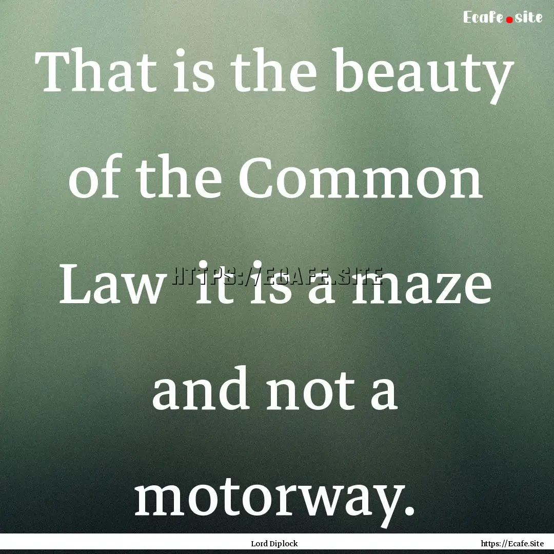 That is the beauty of the Common Law it.... : Quote by Lord Diplock