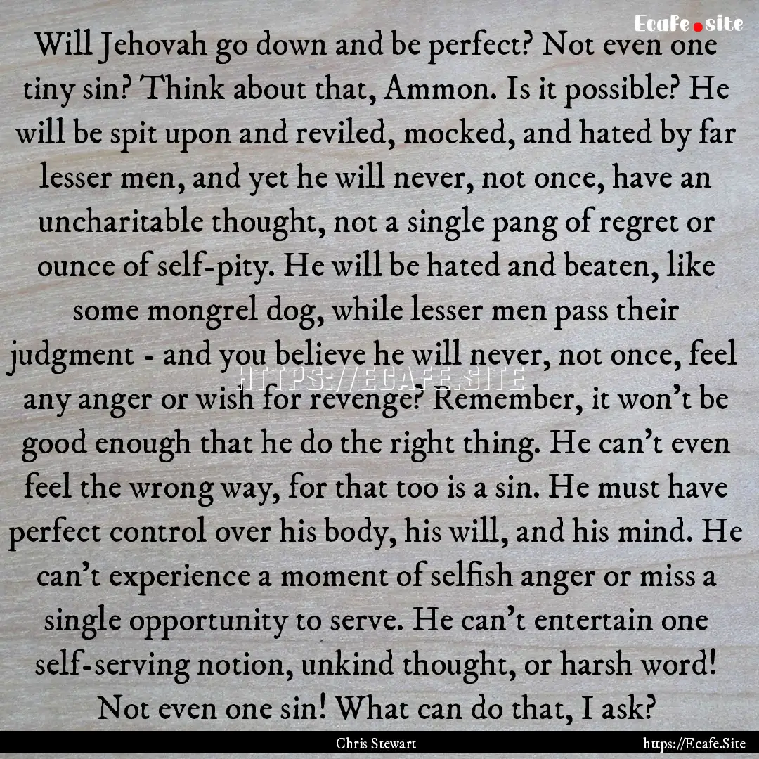 Will Jehovah go down and be perfect? Not.... : Quote by Chris Stewart