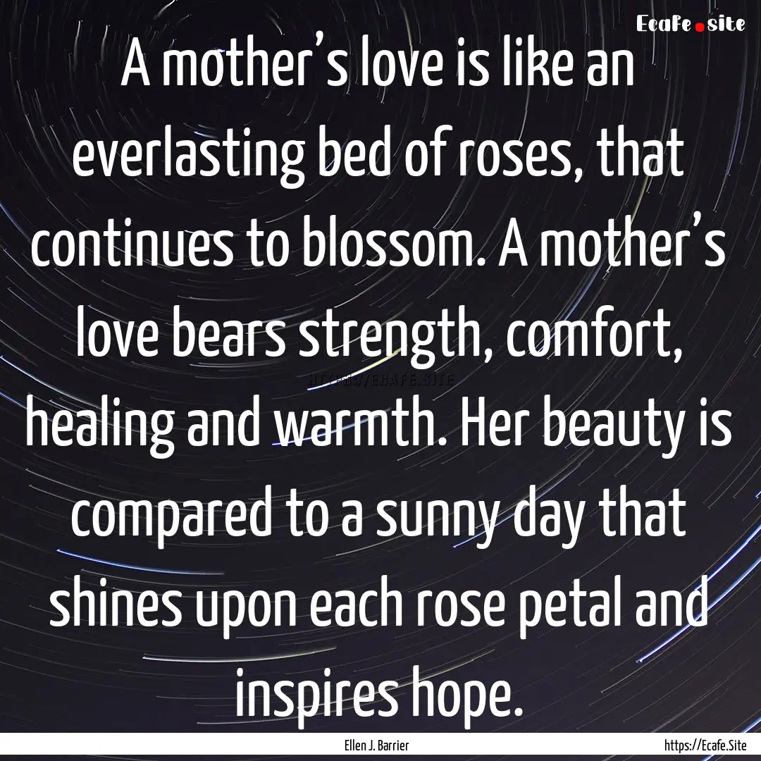 A mother’s love is like an everlasting.... : Quote by Ellen J. Barrier