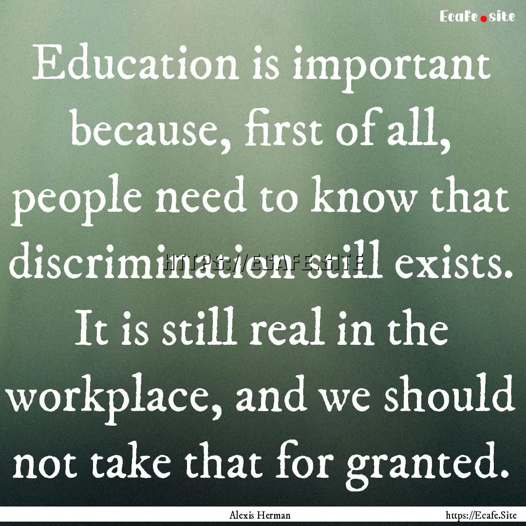 Education is important because, first of.... : Quote by Alexis Herman