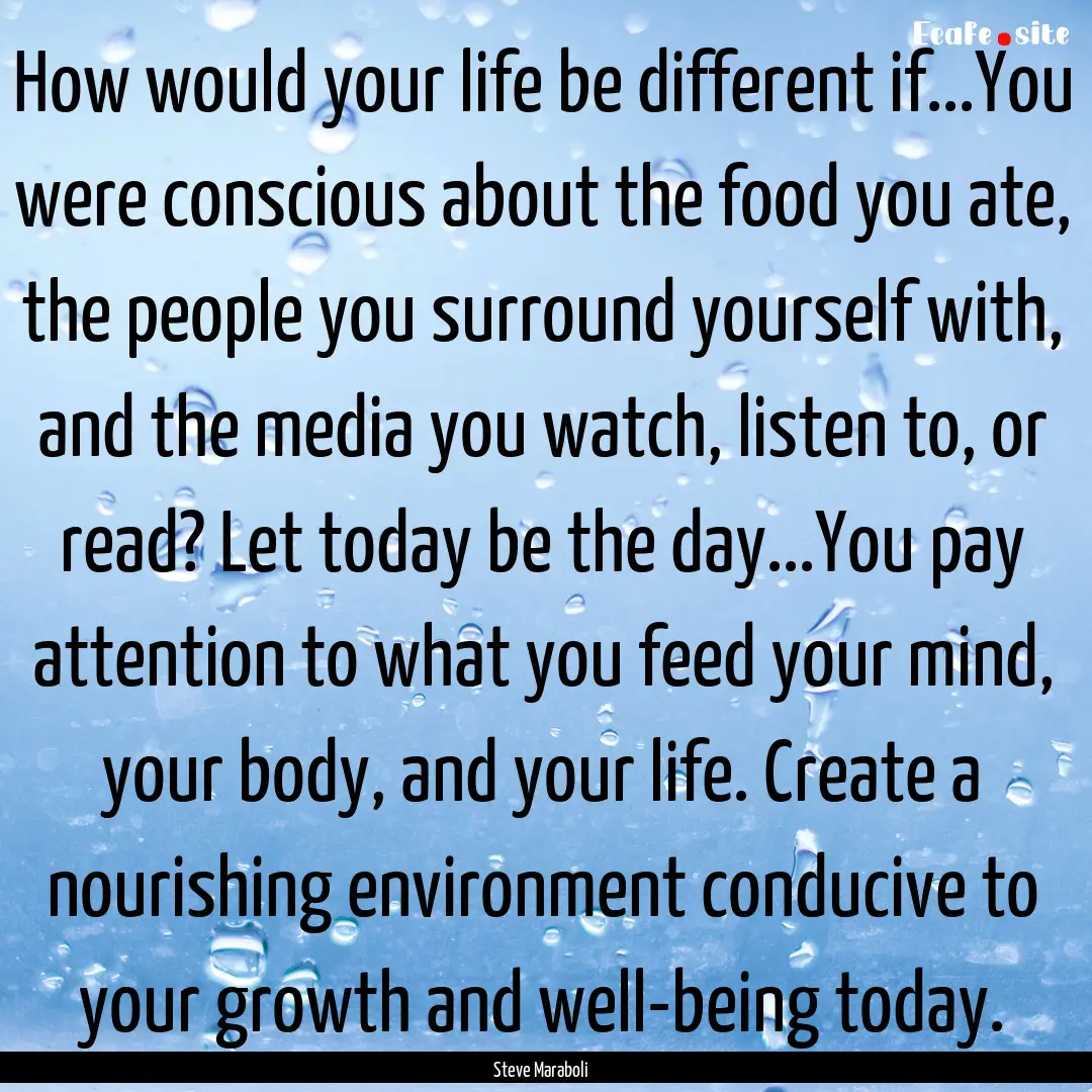 How would your life be different if...You.... : Quote by Steve Maraboli