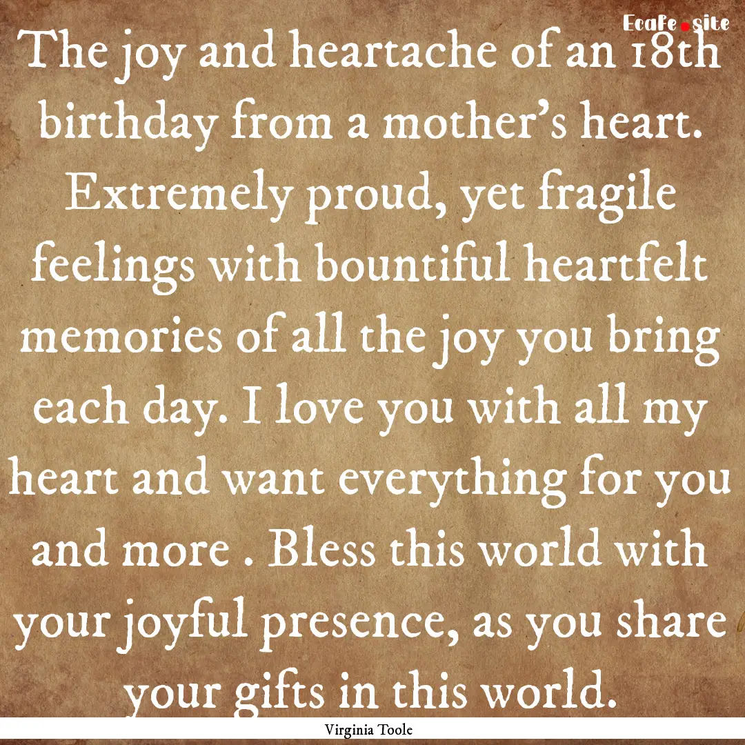 The joy and heartache of an 18th birthday.... : Quote by Virginia Toole