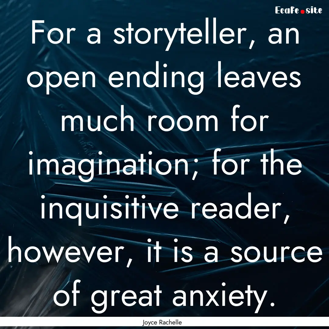 For a storyteller, an open ending leaves.... : Quote by Joyce Rachelle