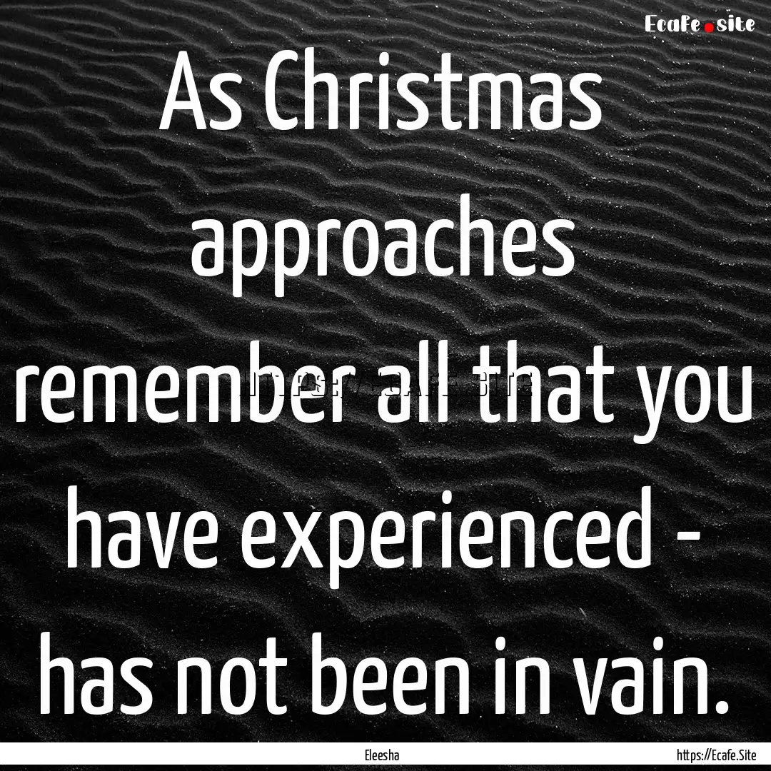 As Christmas approaches remember all that.... : Quote by Eleesha