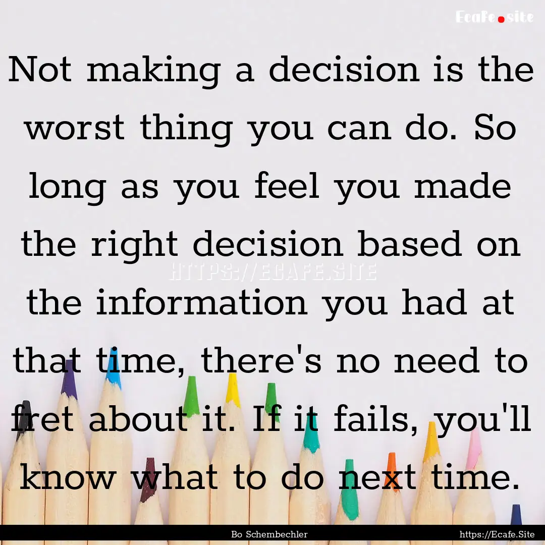 Not making a decision is the worst thing.... : Quote by Bo Schembechler