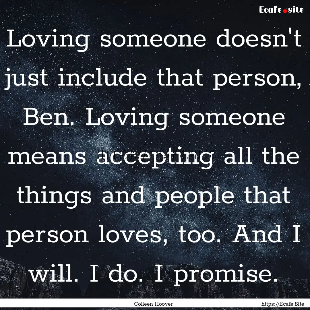 Loving someone doesn't just include that.... : Quote by Colleen Hoover