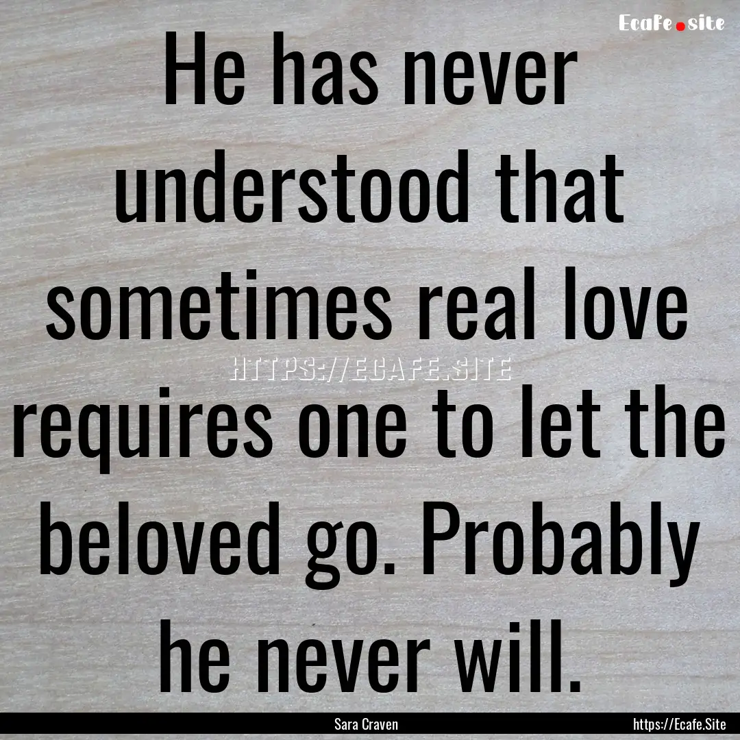 He has never understood that sometimes real.... : Quote by Sara Craven