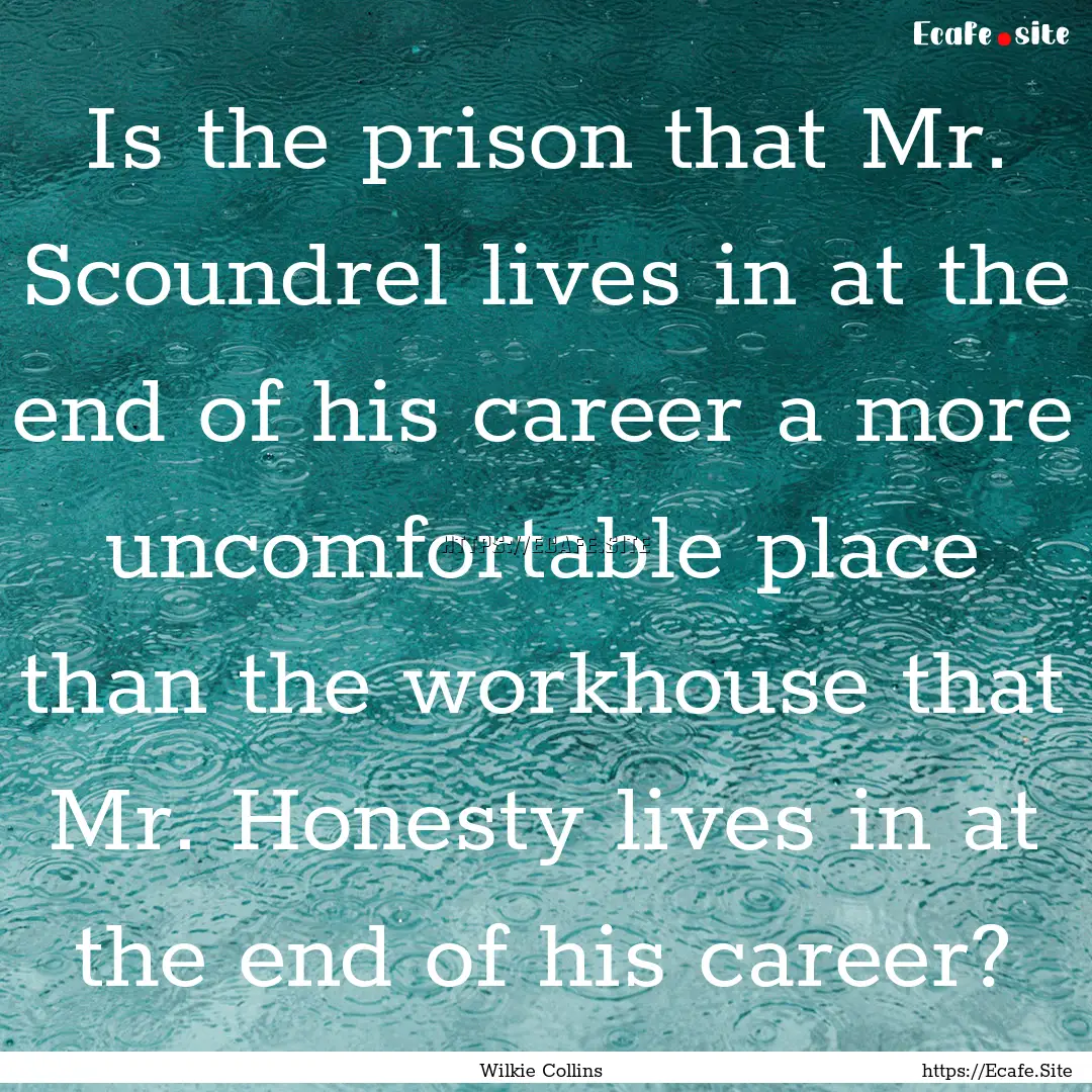 Is the prison that Mr. Scoundrel lives in.... : Quote by Wilkie Collins