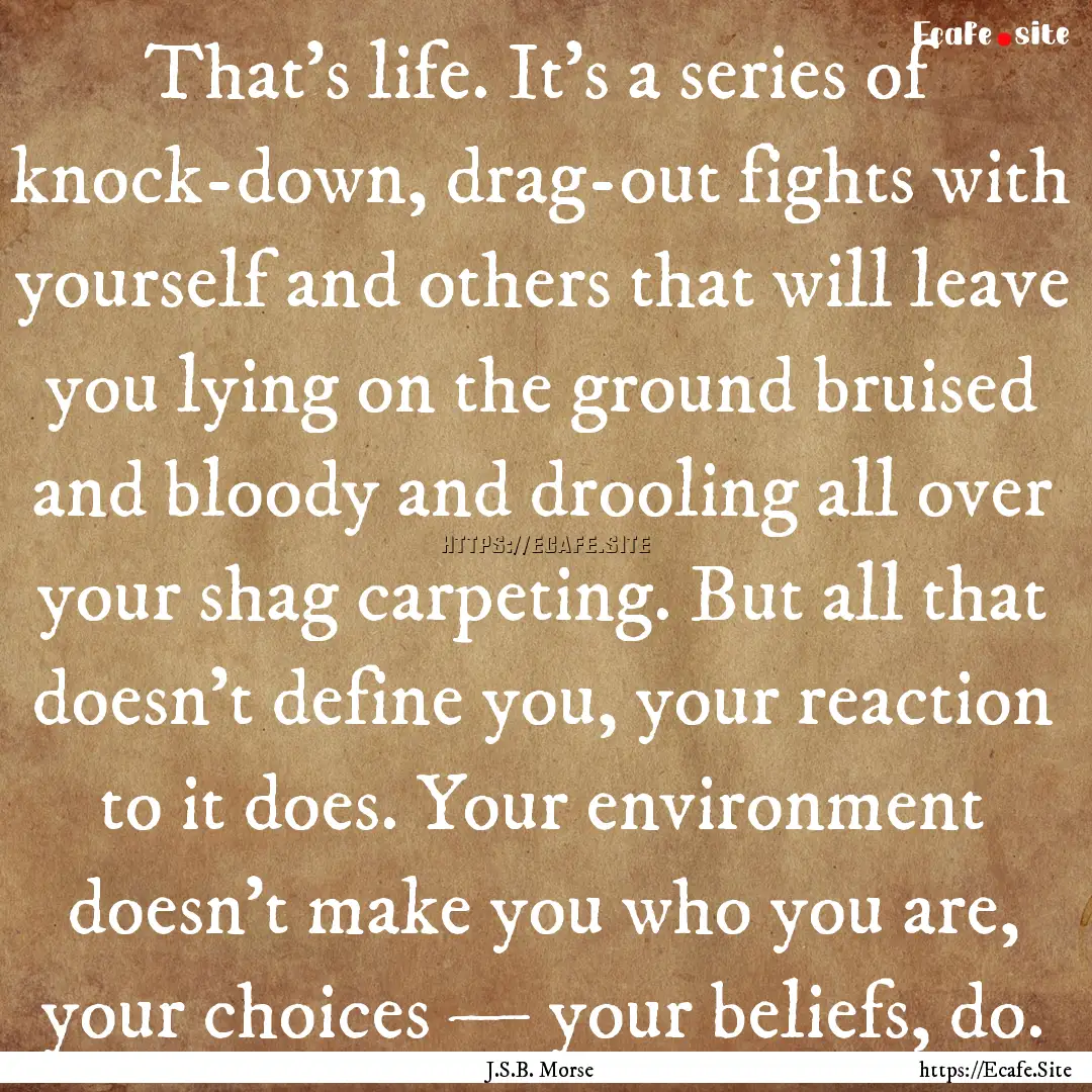 That’s life. It’s a series of knock-down,.... : Quote by J.S.B. Morse