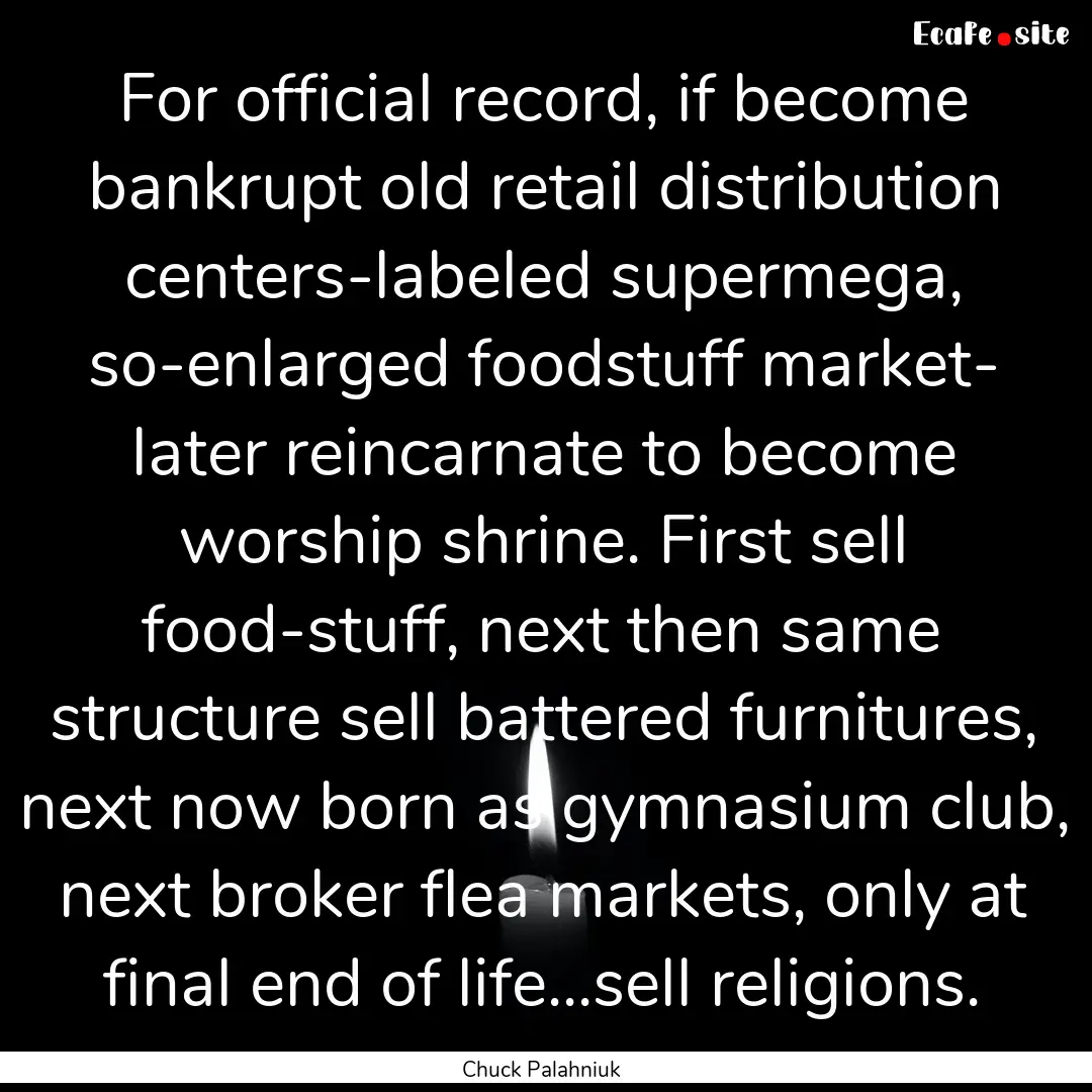 For official record, if become bankrupt old.... : Quote by Chuck Palahniuk