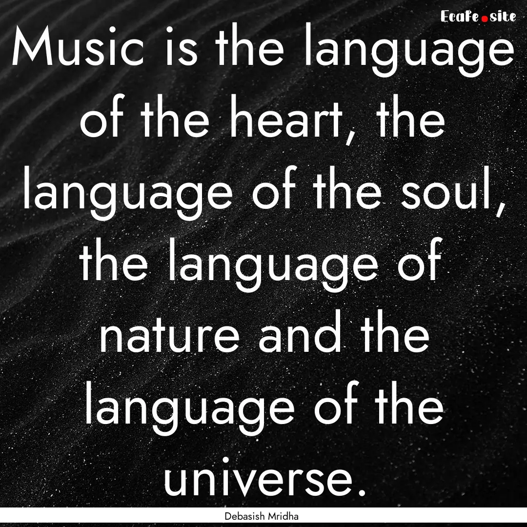 Music is the language of the heart, the language.... : Quote by Debasish Mridha