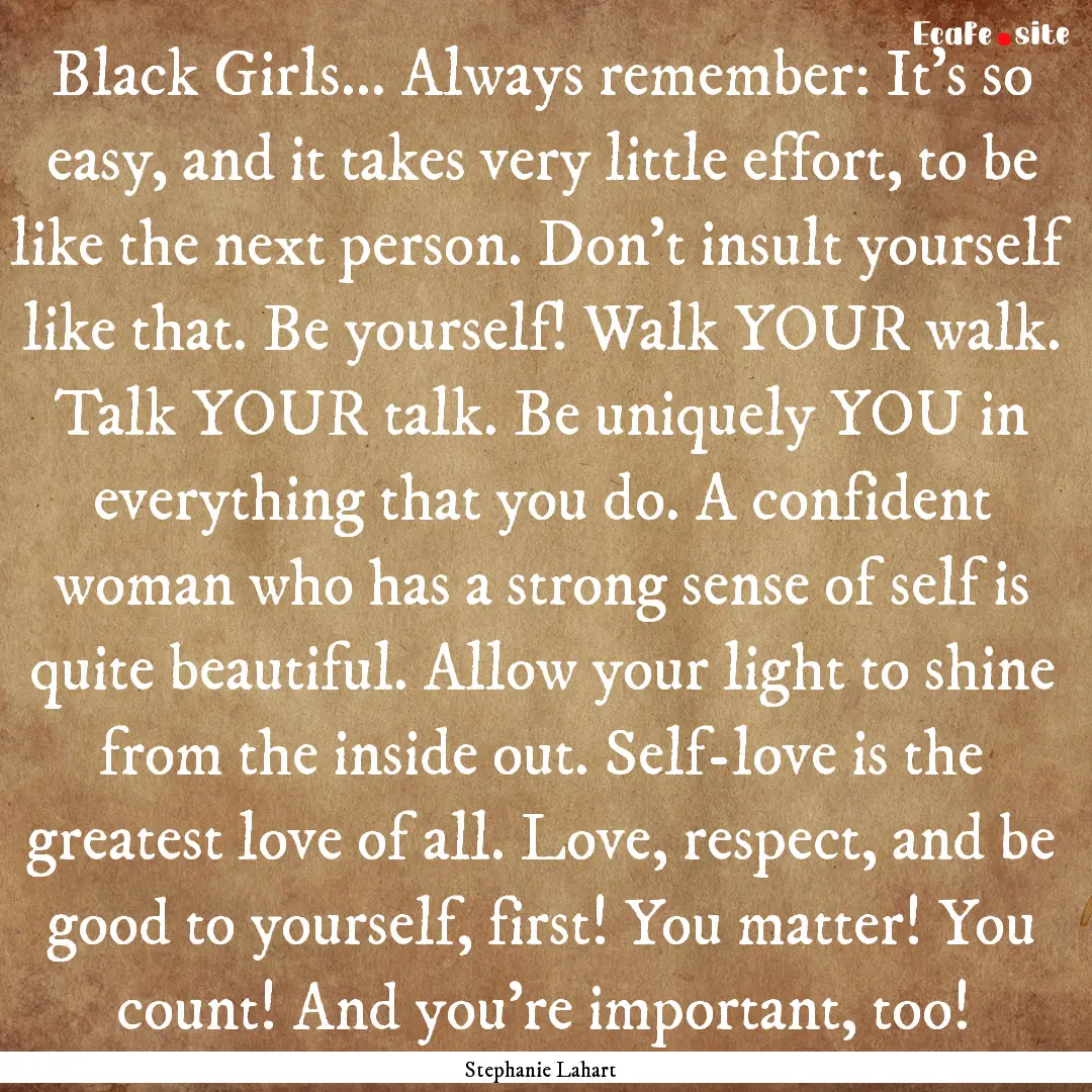 Black Girls… Always remember: It’s so.... : Quote by Stephanie Lahart