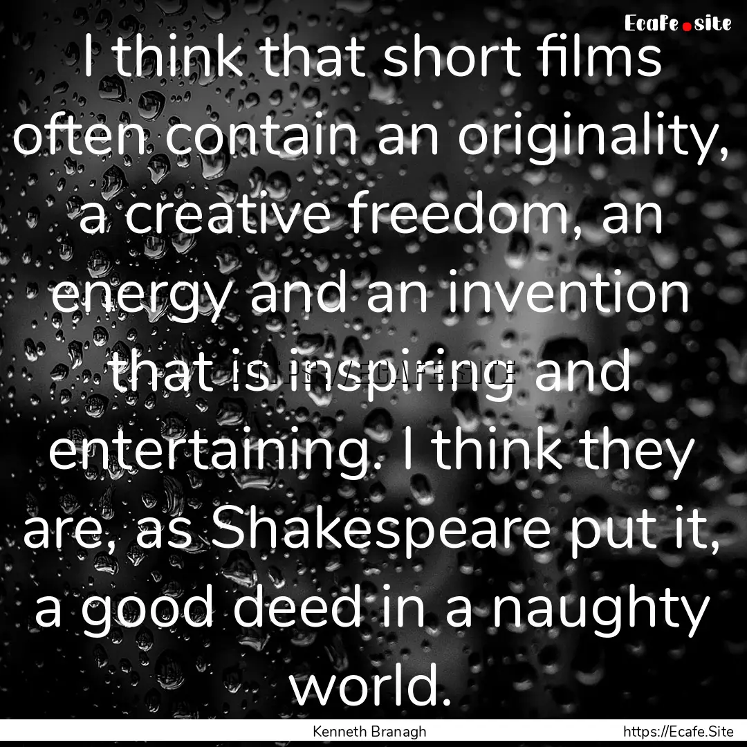 I think that short films often contain an.... : Quote by Kenneth Branagh