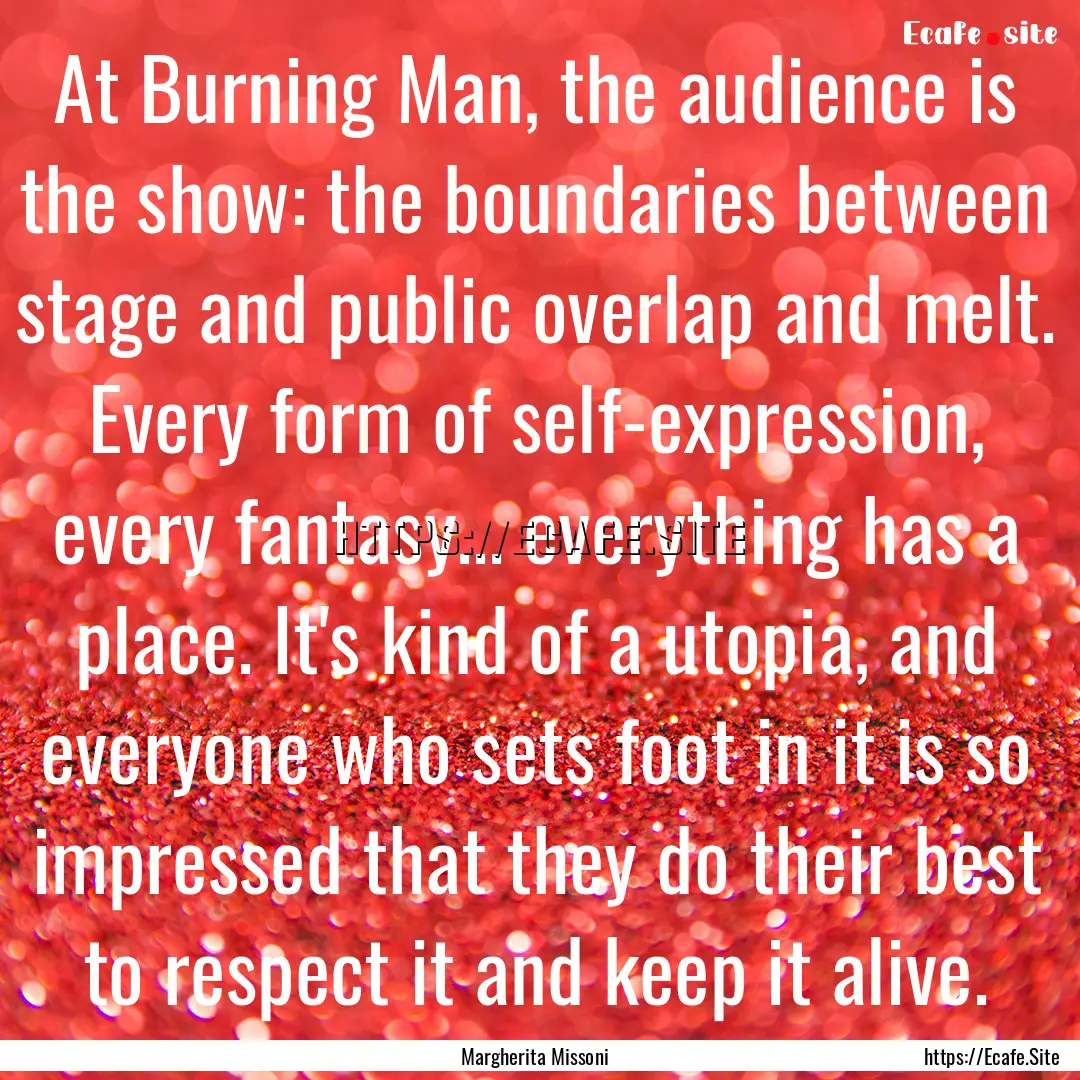 At Burning Man, the audience is the show:.... : Quote by Margherita Missoni