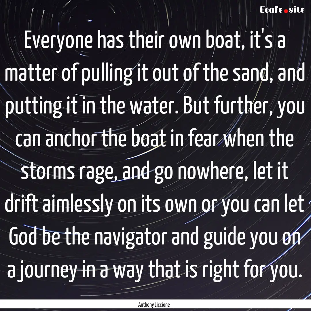 Everyone has their own boat, it's a matter.... : Quote by Anthony Liccione