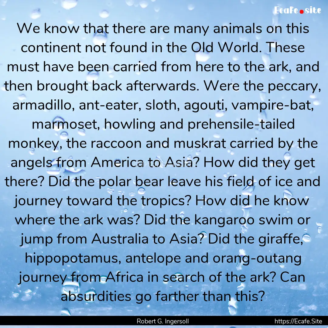 We know that there are many animals on this.... : Quote by Robert G. Ingersoll