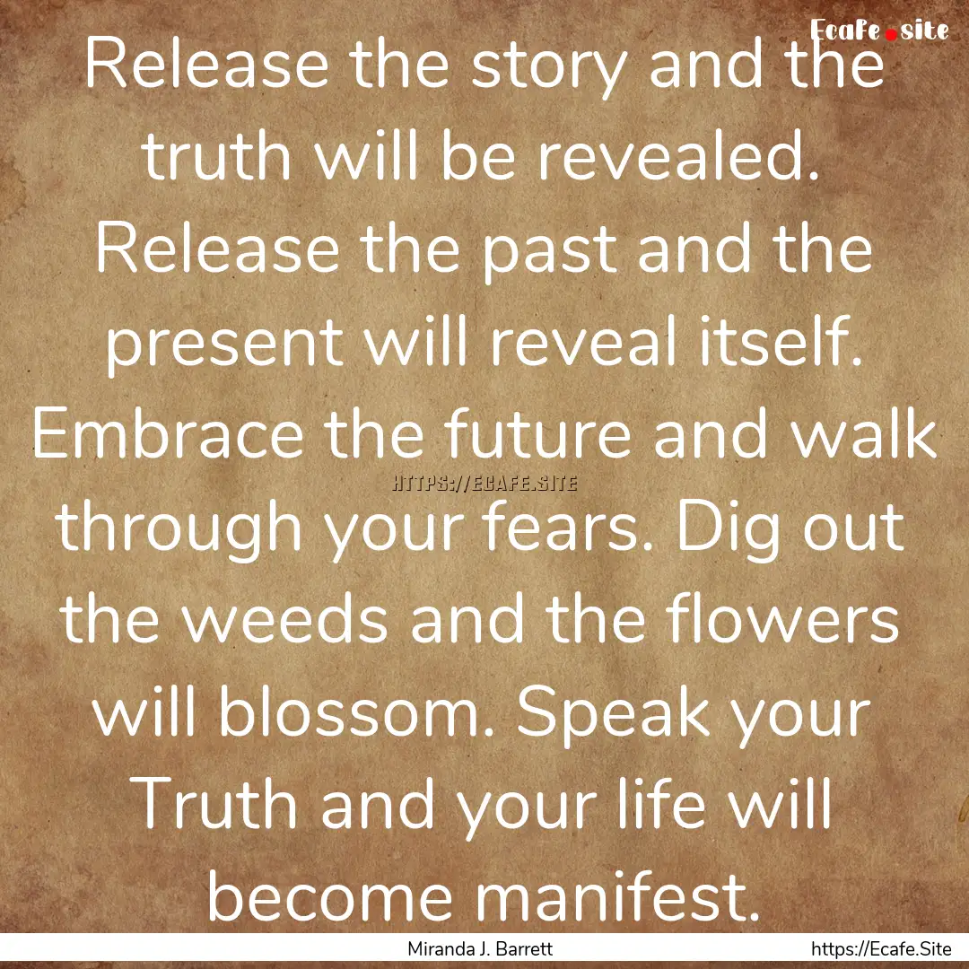 Release the story and the truth will be revealed..... : Quote by Miranda J. Barrett