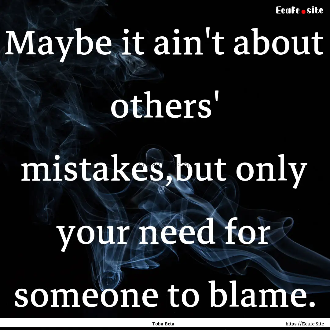 Maybe it ain't about others' mistakes,but.... : Quote by Toba Beta