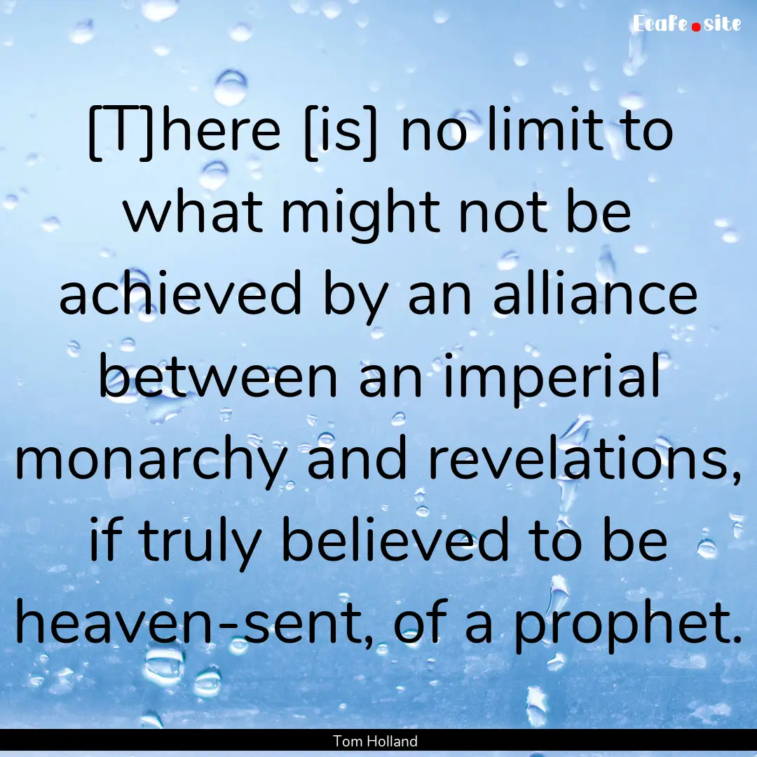 [T]here [is] no limit to what might not be.... : Quote by Tom Holland