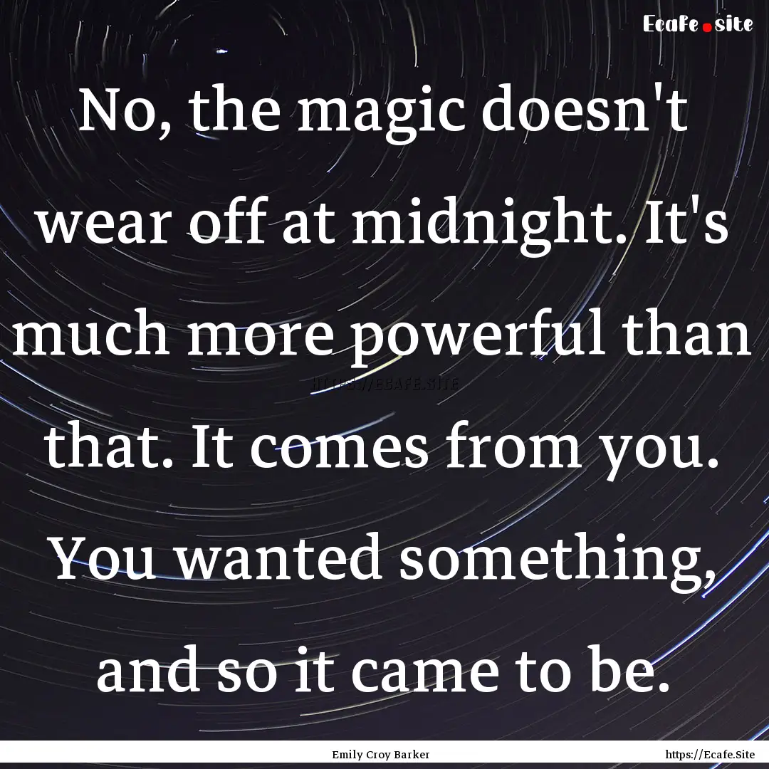 No, the magic doesn't wear off at midnight..... : Quote by Emily Croy Barker