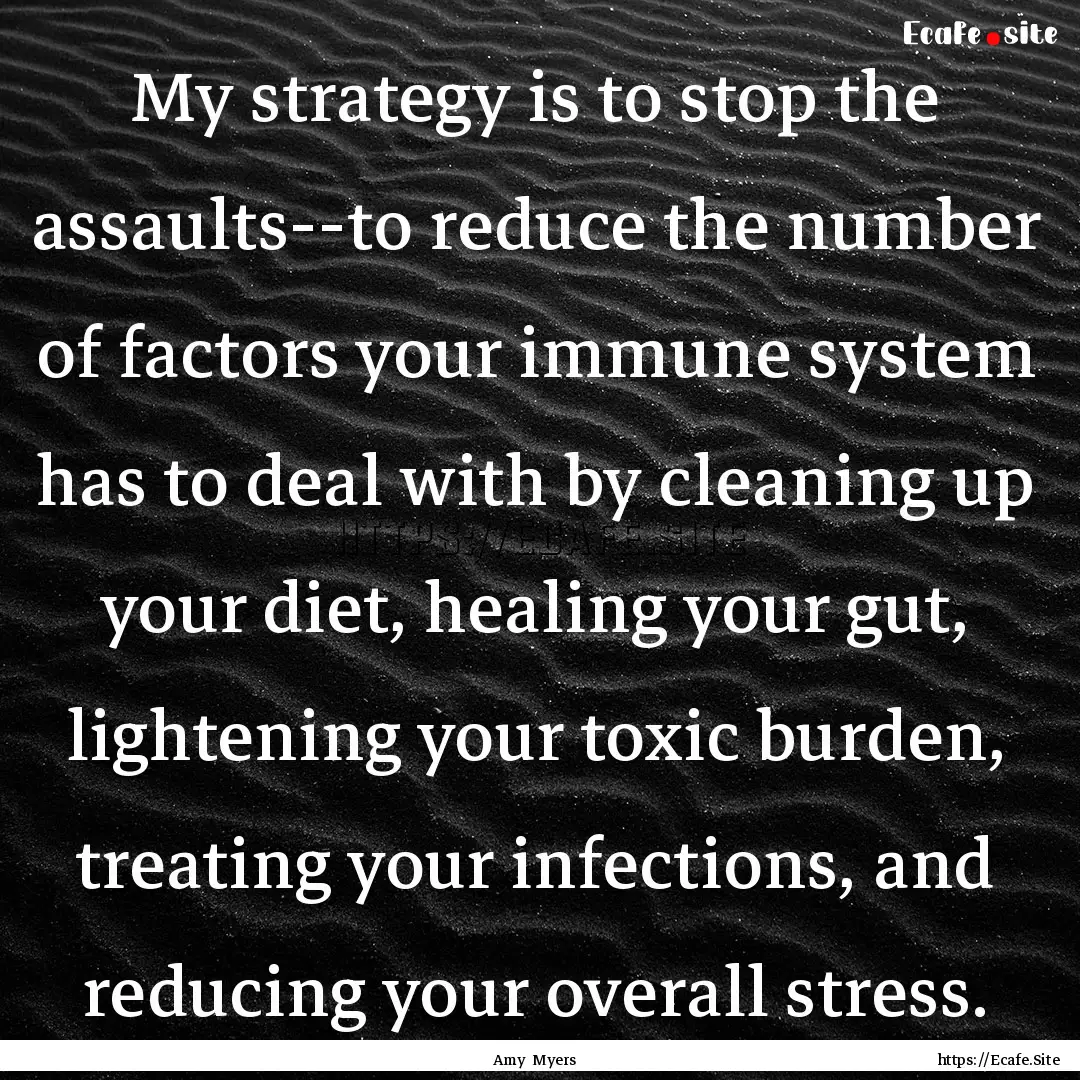 My strategy is to stop the assaults--to reduce.... : Quote by Amy Myers