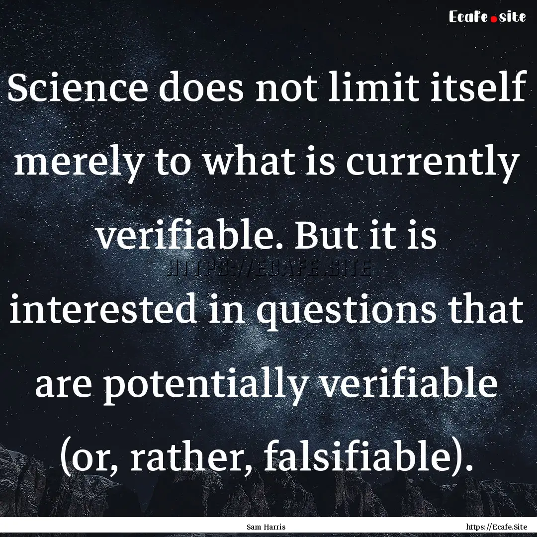 Science does not limit itself merely to what.... : Quote by Sam Harris