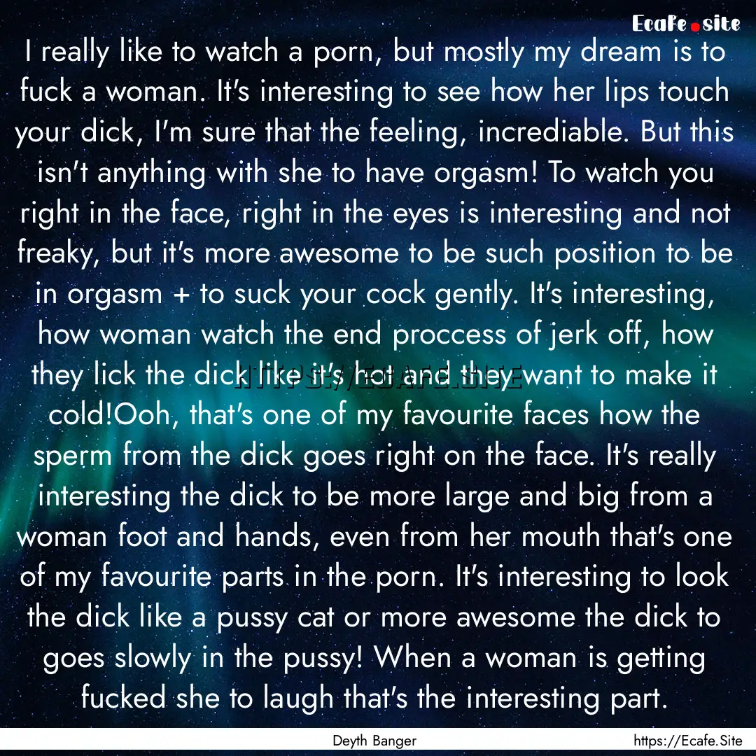 I really like to watch a porn, but mostly.... : Quote by Deyth Banger